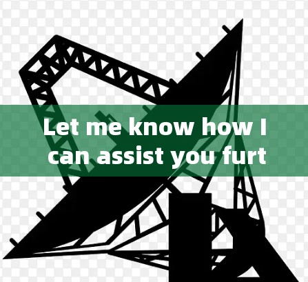 Let me know how I can assist you further! Let me know how I can assist you further!