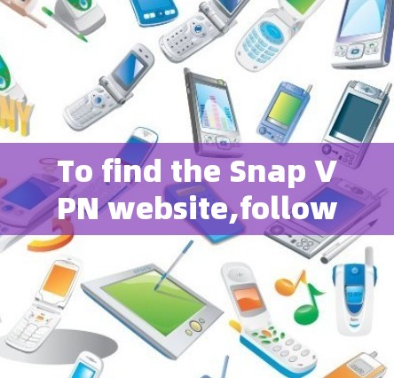 To find the Snap VPN website,follow these steps: