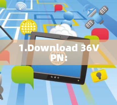 1.Download 36VPN: