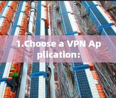 1.Choose a VPN Application: