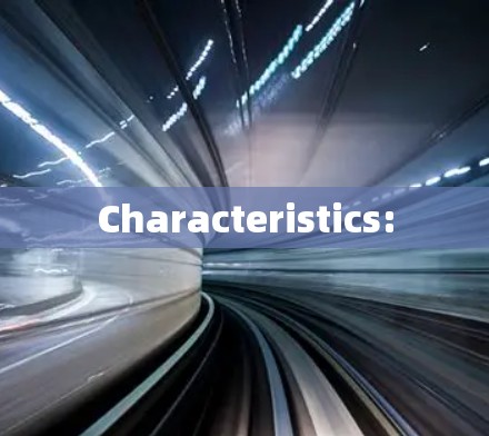Characteristics: