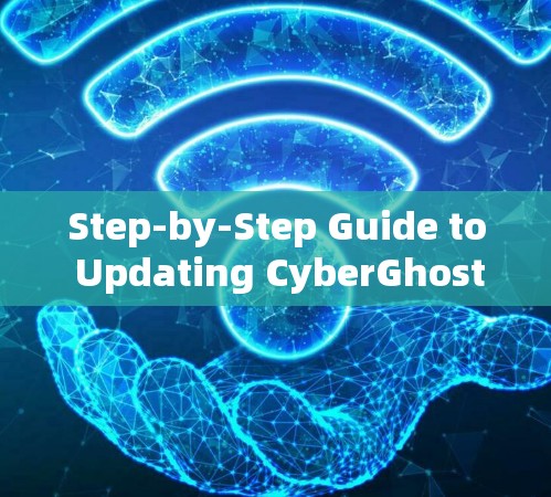 Step-by-Step Guide to Updating CyberGhost Firewall Step-by-Step Guide to Updating CyberGhost Firewall