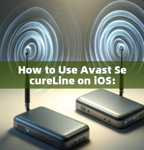 How to Use Avast SecureLine on iOS: