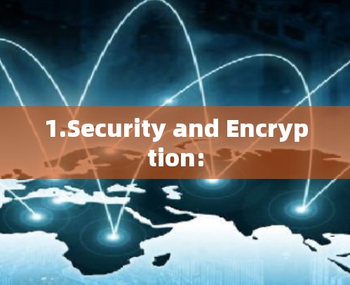 1.Security and Encryption: