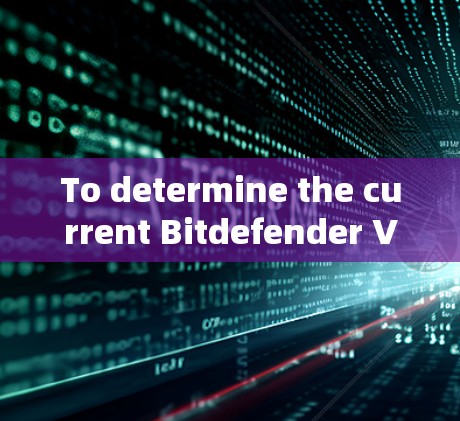 To determine the current Bitdefender VPN price,consider the following steps: